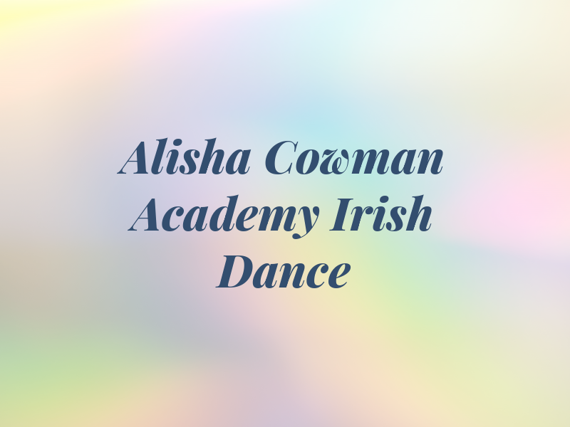 The Alisha Cowman Academy Of Irish Dance