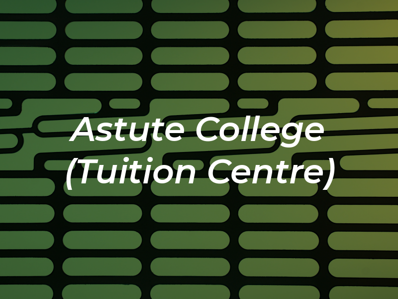 The Astute College (Tuition Centre)