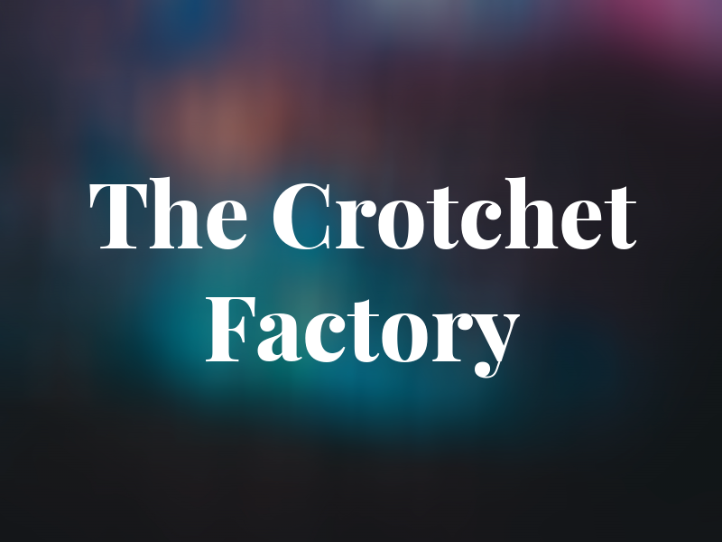 The Crotchet Factory