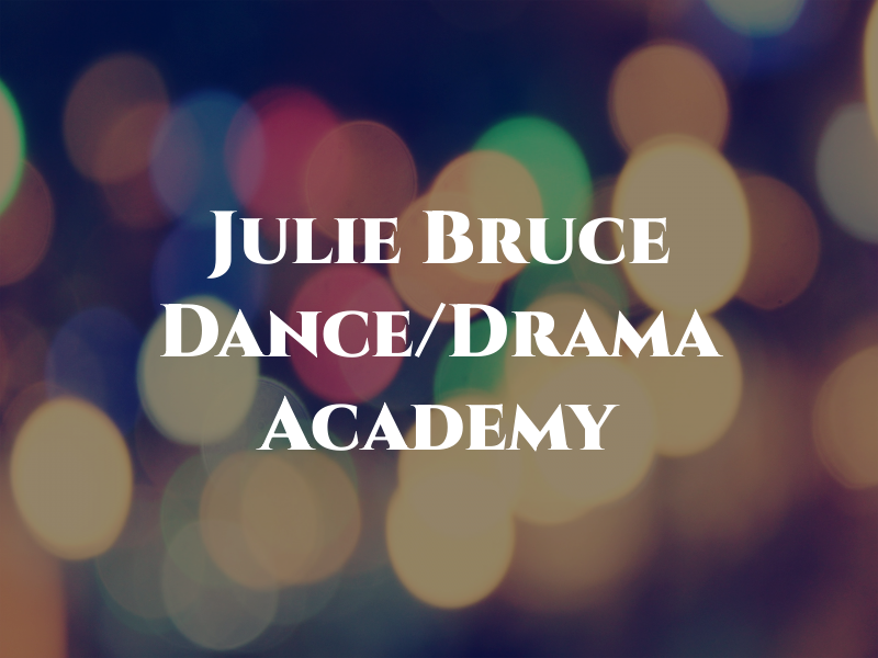 The Julie Bruce Dance/Drama Academy