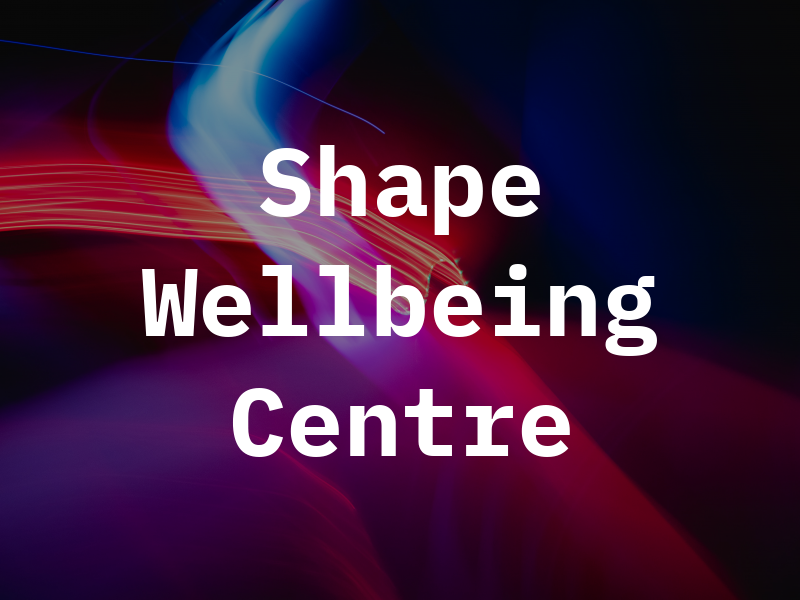 The Shape & Wellbeing Centre