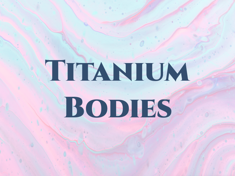 Titanium Bodies