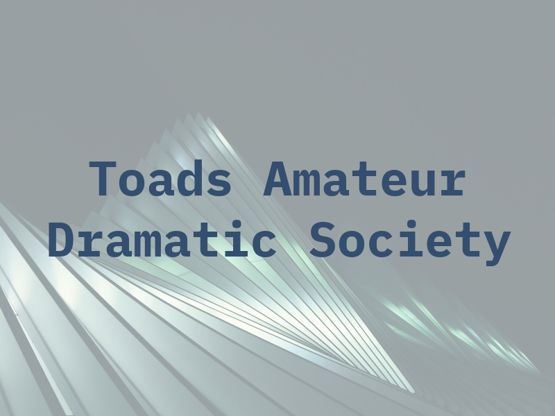 Toads Amateur Dramatic Society