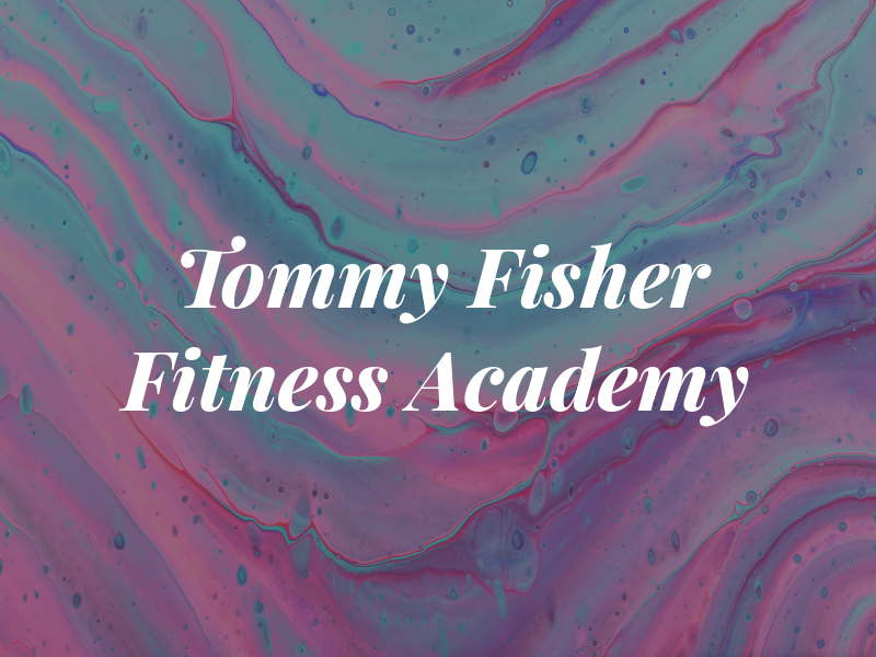 Tommy Fisher Fitness Academy