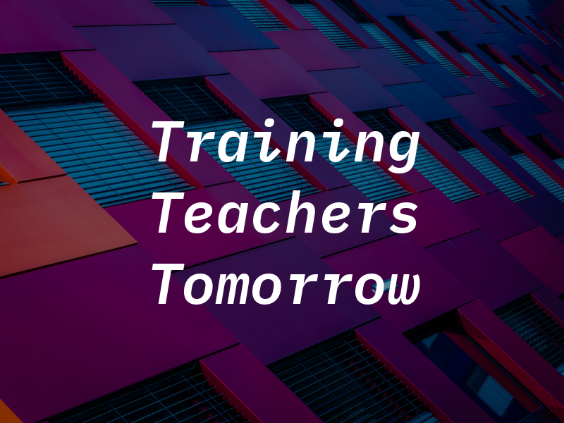 Training the Teachers of Tomorrow