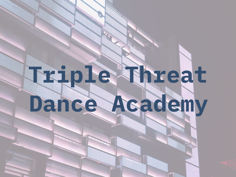 Triple Threat Dance Academy