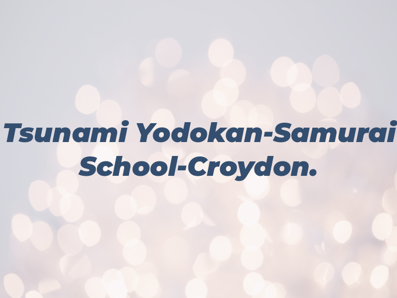 Tsunami Yodokan-Samurai School-Croydon.