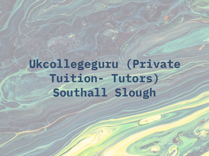 Ukcollegeguru (Private Tuition- Tutors) in Southall and Slough