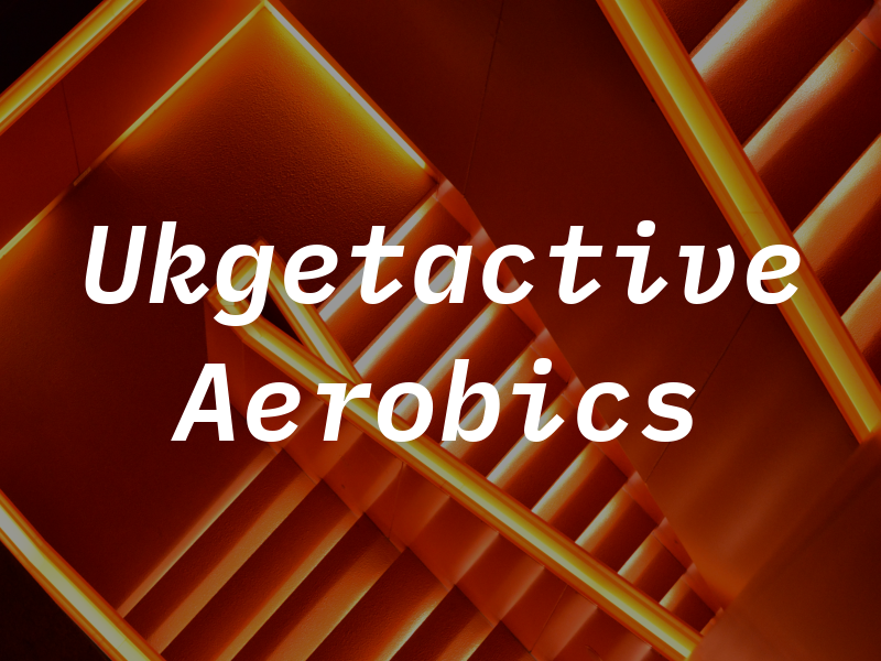 Ukgetactive Aerobics