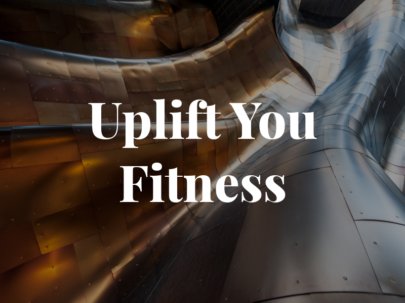 Uplift You Fitness
