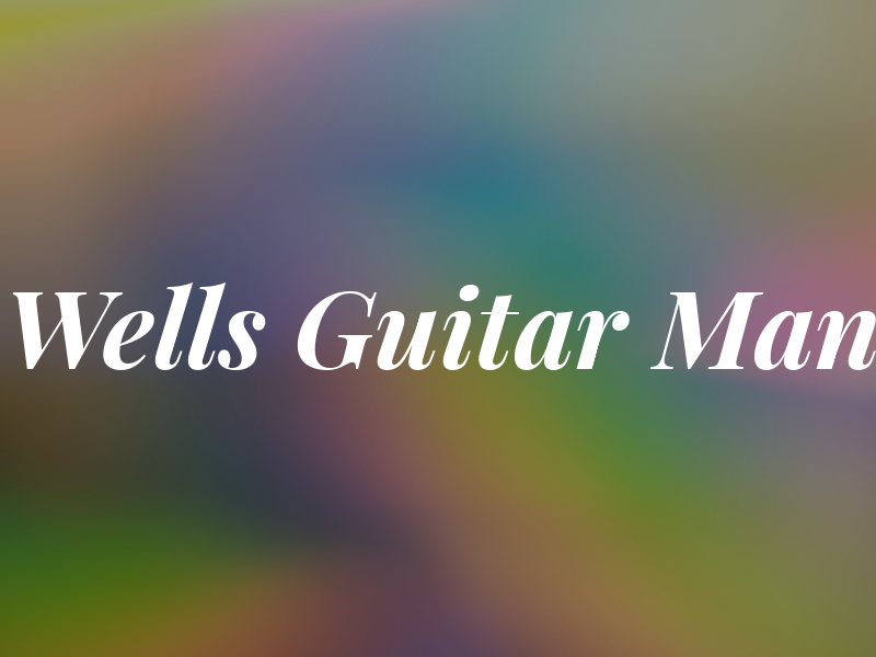 Wells Guitar Man