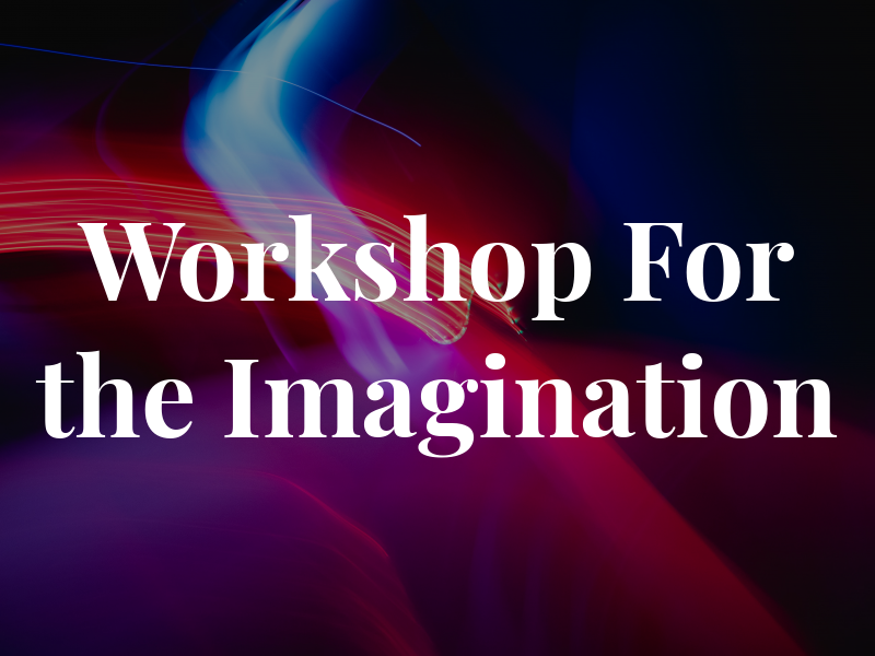 Workshop For the Imagination
