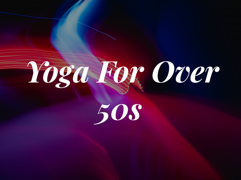 Yoga For Over 50s