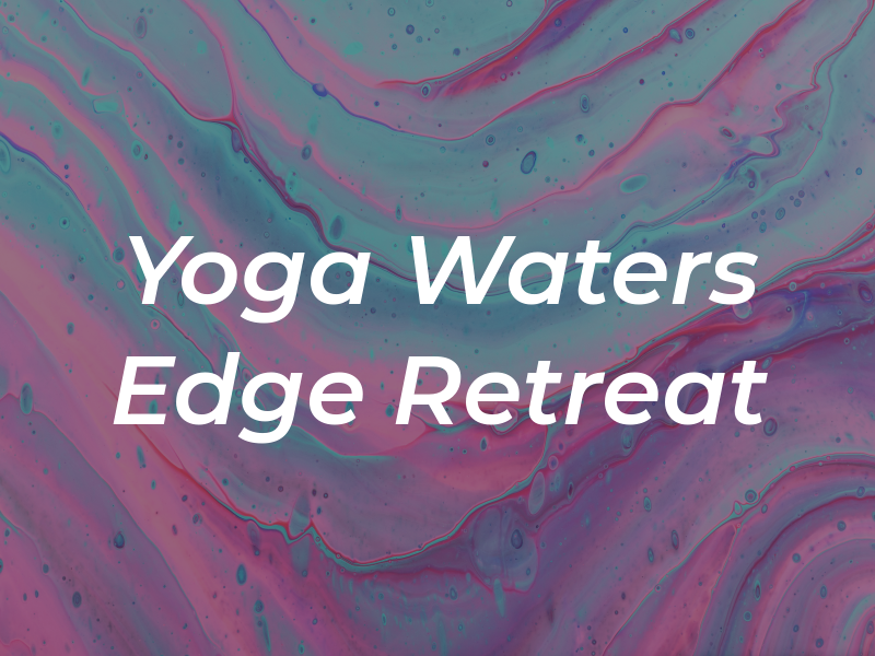 Yoga at the Waters Edge Retreat